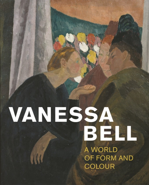 Vanessa Bell: A World of Form and Colour