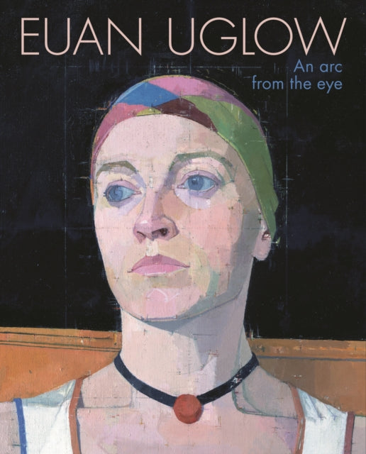 Euan Uglow: An Arc from the Eye (Pre Order Only)
